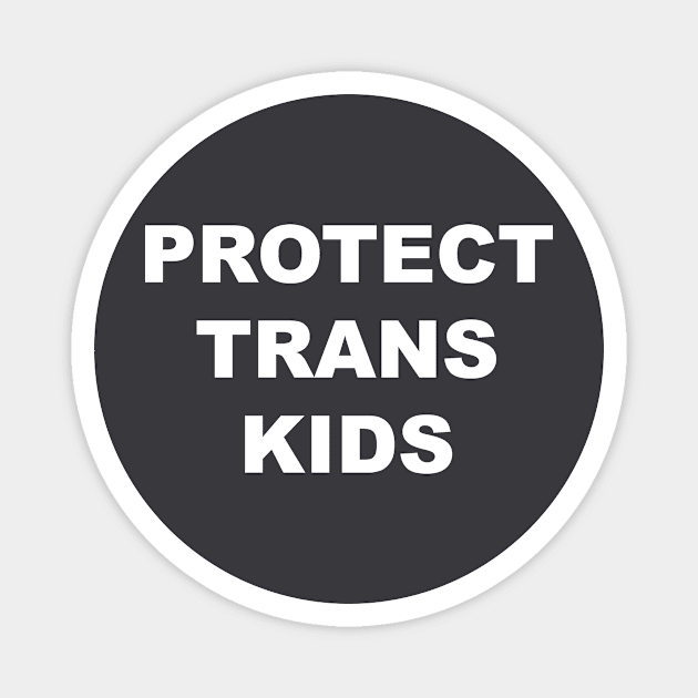 Protect Trans Kids Magnet by Trans Action Lifestyle